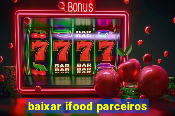 baixar ifood parceiros